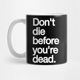 Don't die before your dead Mug